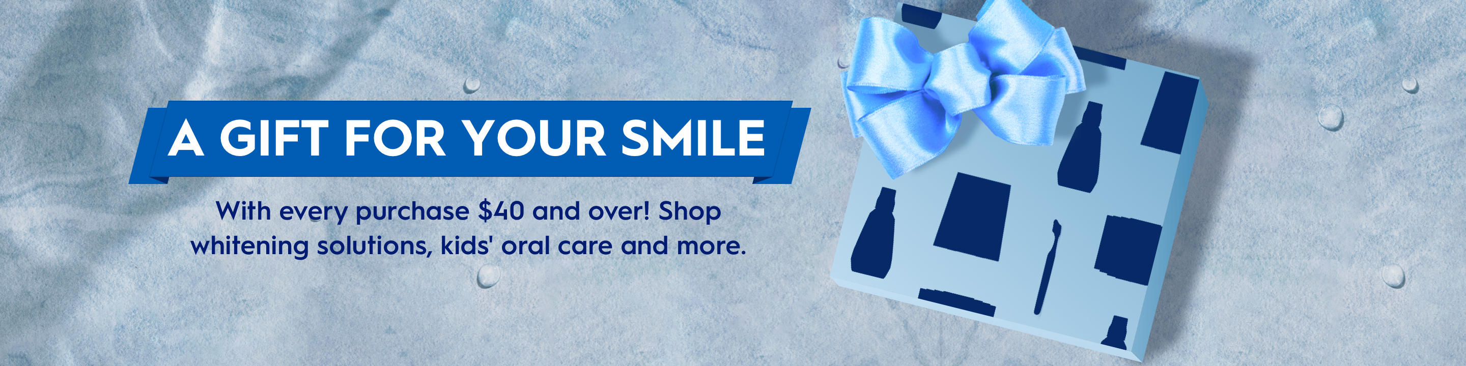 A gift for your smile with every purchase of $40 and over!