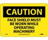 Caution Face Shield Must Be Worn While Operating. . . 7X10 Rigid Plastic