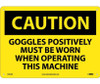 Caution: Goggles Positively Must Be Worn When Operating This Machine - 10X14 - .040 Alum - C502AB
