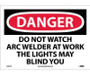 Danger: Do Not Watch Arc Welder At Work  - 10X14 - PS Vinyl - D432PB