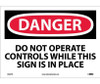 Danger: Do Not Operate Controls While This Sign Is In Place - 10X14 - PS Vinyl - D504PB