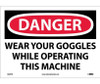 Danger: Wear Your Goggles While Operating This Machine - 10X14 - PS Vinyl - D629PB