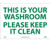 This Is Your Washroom Please Keep It Clean - 10X14 - PS Vinyl - M508PB