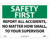 Safety First Report All Accidents No Matter How Small To Your Supervisor 10X14 .040 Alum