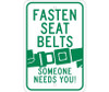 Fasten Seat Belts (Graphic) Someone Needs You - 18X12 - .080 Egp Ref Alum - TM60J