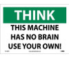 Think - This Machine Has No Brain Use Your Own - 10X14 - PS Vinyl - TS125PB