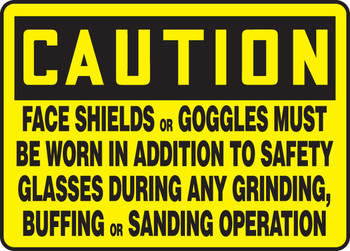 OSHA Caution Safety Sign: Face Shields Or Goggles Must Be Worn In Addition To Safety Glasses During Any Grinding, Buffing Or Sanding Operation 10" x 14" Dura-Plastic 1/Each - MPPE705XT