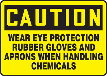 OSHA Caution Safety Sign: Wear Eye Protection Rubber Gloves And Aprons When Handling Chemicals 10" x 14" Adhesive Vinyl 1/Each - MPPE724VS