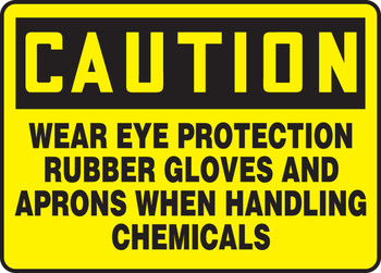OSHA Caution Safety Sign: Wear Eye Protection Rubber Gloves And Aprons When Handling Chemicals 10" x 14" Dura-Fiberglass 1/Each - MPPE724XF