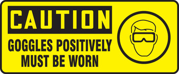 OSHA Caution Safety Sign: Goggles Positively Must Be Worn 7" x 17" Dura-Plastic 1/Each - MPPE732XT