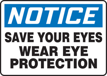 OSHA Notice Safety Sign: Save Your Eyes - Wear Eye Protection 10" x 14" Adhesive Vinyl 1/Each - MPPE820VS