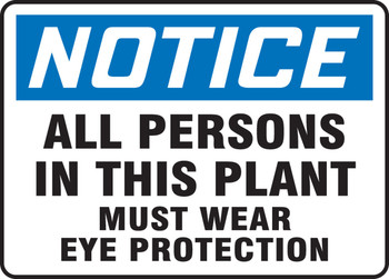 OSHA Notice Safety Sign: All Persons In This Plant Must Wear Eye Protection 10" x 14" Adhesive Dura-Vinyl 1/Each - MPPE832XV