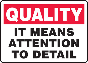 Quality Safety Sign: It Means Attention To Detail 10" x 14" Adhesive Dura-Vinyl 1/Each - MQTL967XV