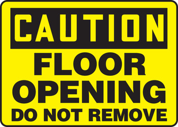 OSHA Caution Safety Sign: Floor Opening - Do Not Remove 10" x 14" Dura-Fiberglass 1/Each - MSTF620XF