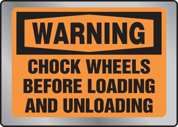 OSHA Warning Stainless Steel Sign: Chock Wheels Before Loading And Unloading Full Color 10" x 14" 1/Each - MSTL304