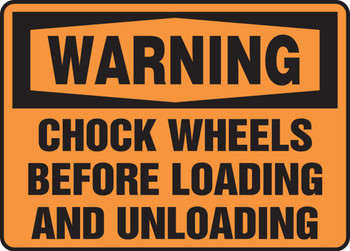 OSHA Warning Safety Sign: Chock Wheels Before Loading And Unloading 7" x 10" Adhesive Dura-Vinyl - MTKC302XV