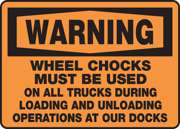 OSHA Warning Safety Sign: Wheel Chocks Must Be Used On All Trucks During Loading And Unloading Operations At Our Docks 10" x 14" Adhesive Dura-Vinyl 1/Each - MTKC303XV