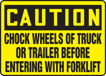 OSHA Caution Safety Sign: Chock Wheels Of Truck Or Trailer Before Entering With Forklift 10" x 14" Aluminum 1/Each - MTKC612VA