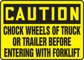 OSHA Caution Safety Sign: Chock Wheels Of Truck Or Trailer Before Entering With Forklift 10" x 14" Adhesive Vinyl 1/Each - MTKC612VS