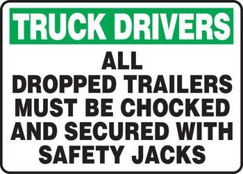 Truck Drivers Safety Sign: All Dropped Trailers Must Be Chocked And Secured With Safety Jacks 10" x 14" Adhesive Vinyl 1/Each - MTKC916VS