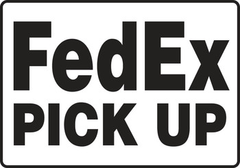 Safety Sign: FedEx Pick Up 10" x 14" Dura-Plastic 1/Each - MVHR536XT