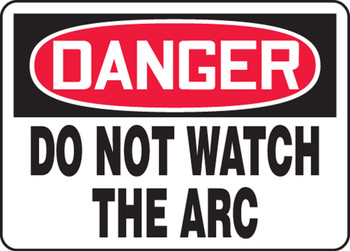 OSHA Danger Safety Sign: Do Not Watch The Arc 10" x 14" Aluminum 1/Each - MWLD001VA