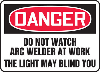 OSHA Danger Safety Sign: Do Not Watch Arc Welder At Work - The Light May Blind You English 10" x 14" Adhesive Vinyl 1/Each - MWLD010VS