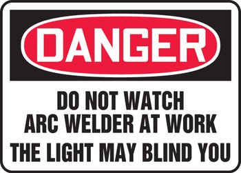 OSHA Danger Safety Sign: Do Not Watch Arc Welder At Work - The Light May Blind You English 10" x 14" Adhesive Dura-Vinyl 1/Each - MWLD010XV