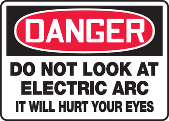 OSHA Danger Safety Sign: Do Not Look At the Electric Arc - It Will Hurt Your Eyes 10" x 14" Dura-Plastic 1/Each - MWLD019XT