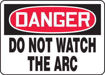OSHA Danger Safety Sign: Do Not Watch The Arc 7" x 10" Plastic 1/Each - MWLD101VP