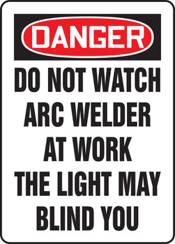 OSHA Danger Safety Sign: Do Not Watch Arc Welder At Work The Light May Blind You 20" x 14" Plastic 1/Each - MWLD109VP
