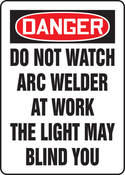 OSHA Danger Safety Sign: Do Not Watch Arc Welder At Work The Light May Blind You 20" x 14" Dura-Plastic 1/Each - MWLD109XT