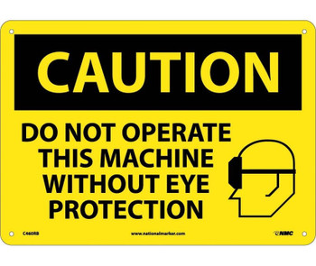 Caution: Do Not Operate This Machine Without Eye Protection - Graphic - 10X14 - Rigid Plastic - C460RB