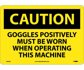 Caution: Goggles Positively Must Be Worn When Operating This Machine - 10X14 - .040 Alum - C502AB