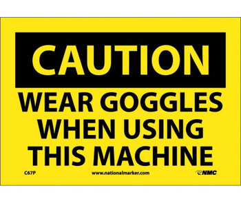 Caution: Wear Goggles When Using This Machine - 7X10 - PS Vinyl - C67P