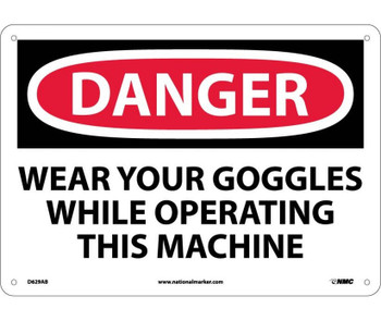 Danger: Wear Your Goggles While Operating This Machine - 10X14 - .040 Alum - D629AB