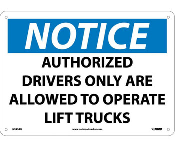 Notice: Authorized Drivers Only Are Allowed To Operate Lift Trucks - 10X14 - .040 Alum - N245AB