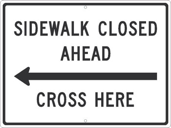 Sidewalk Closed Ahead(Arrow Graphic) Cross Here - 18X24 - .080 Egp Ref Alum - TM513J