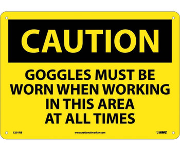 Caution: Goggles Must Be Worn When Working In This Area At All Times - 10X14 - Rigid Plastic - C501RB