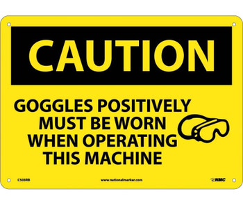 Caution: Goggles Positively Must Be Worn When Operating This Machine - Graphic - 10X14 - Rigid Plastic - C503RB