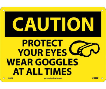 Caution: Protect Your Eyes Wear Goggles At All Times - Graphic - 10X14 - Rigid Plastic - C588RB