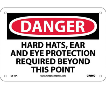 Danger: Hard Hats Ear And Eye Protection Required Beyond This Point - 7X10 - .040 Alum - D546A