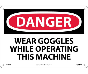 Danger: Wear Goggles While Operating This Machine - 10X14 - Rigid Plastic - D627RB