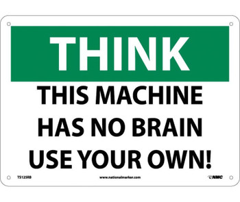 Think - This Machine Has No Brain Use Your Own - 10X14 - Rigid Plastic - TS125RB