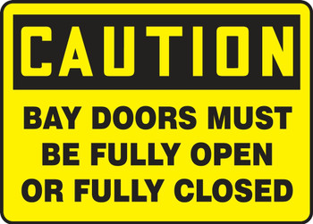 OSHA Caution Safety Sign: Bay Doors Must Be Fully Open Or Fully Closed 10" x 14" Dura-Fiberglass 1/Each - MEQT603XF
