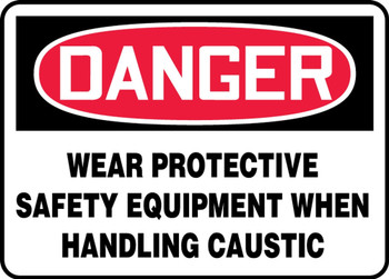 Contractor Preferred OSHA Danger Safety Sign: Wear Protective Safety Equipment When Handling Caustic 10" x 14" Plastic (.040") 1/Each - EPPA033CP