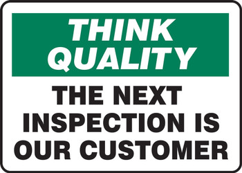 Think Quality Safety Sign: The Next Inspection Is Our Customer 7" x 10" Adhesive Dura-Vinyl 1/Each - MQTL773XV