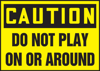 OSHA Caution Safety Label: Do Not Play On Or Around 3 1/2" x 5" Adhesive Dura Vinyl 1/Each - LEQM639XVE