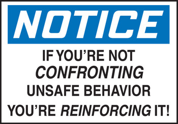 OSHA Notice Safety Incentive Label: If You're Not Confronting Unsafe Behavior You're Reinforcing It! 3 1/2" x 5" Adhesive Dura Vinyl 1/Each - LGNF842XVE