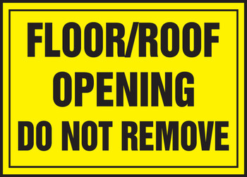 Safety Label: Floor/Roof Opening Ahead - Do Not Remove 5" x 7" Adhesive Dura Vinyl 1/Each - LSTF503XVE